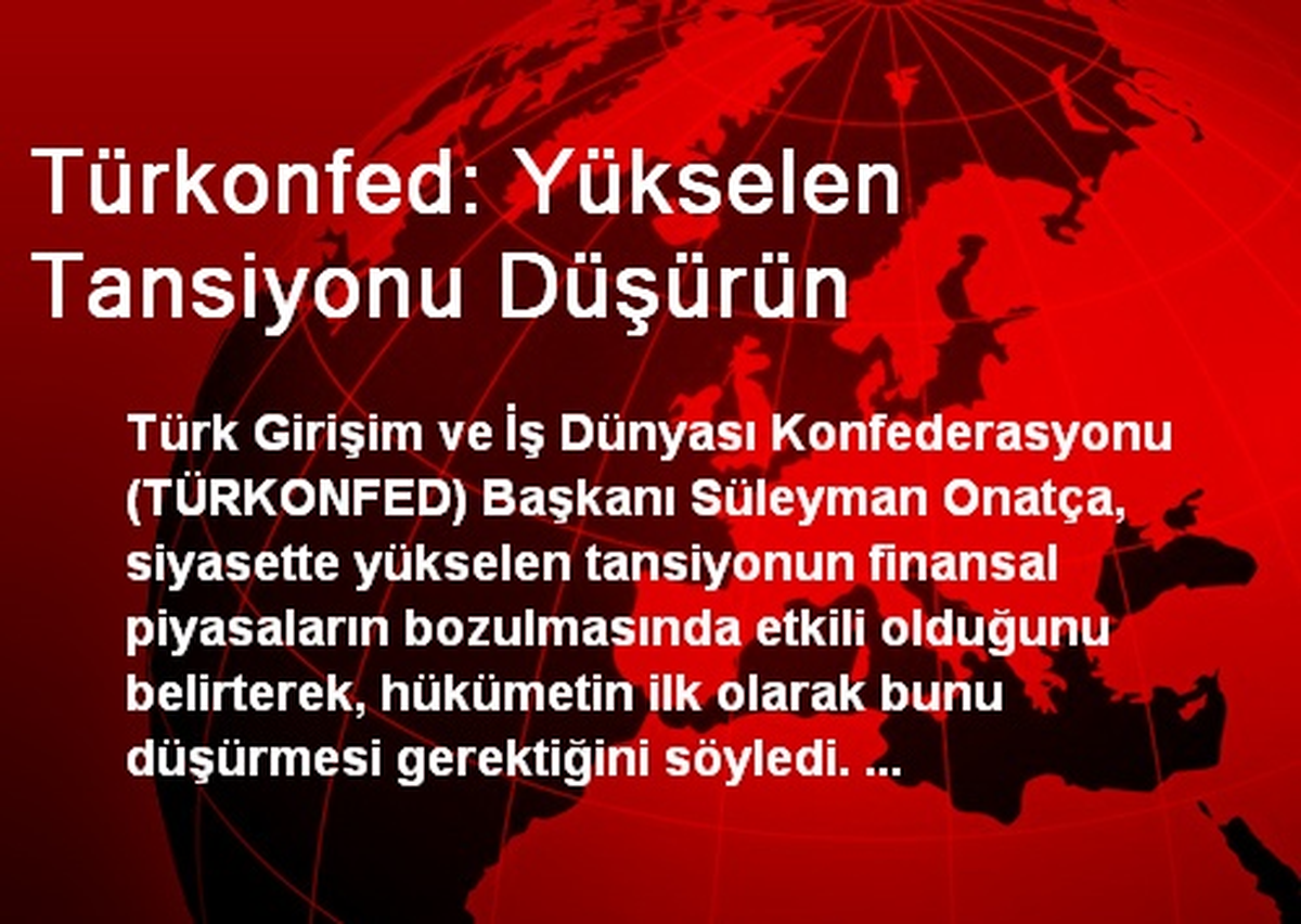 Türkonfed: Yükselen Tansiyonu Düşürün