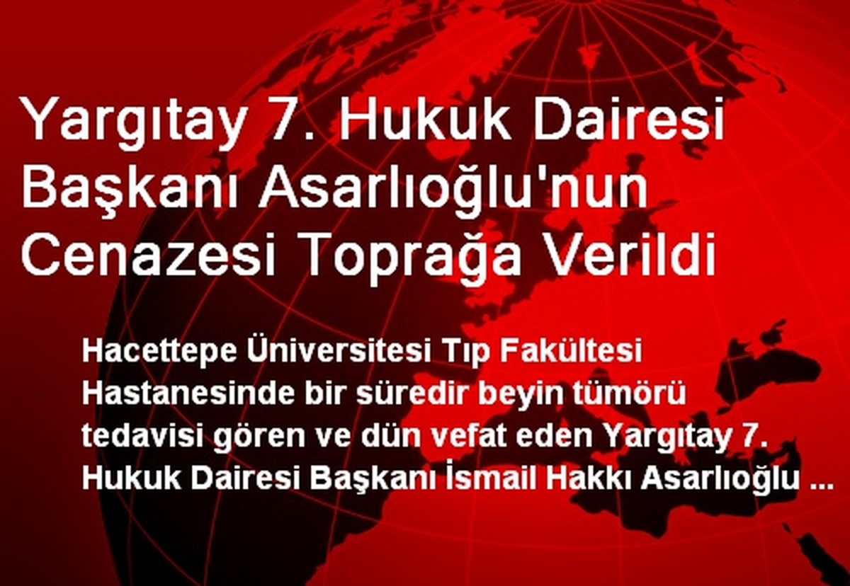 Yargıtay 7. Hukuk Dairesi Başkanı Asarlıoğlu\'nun Cenazesi Toprağa Verildi