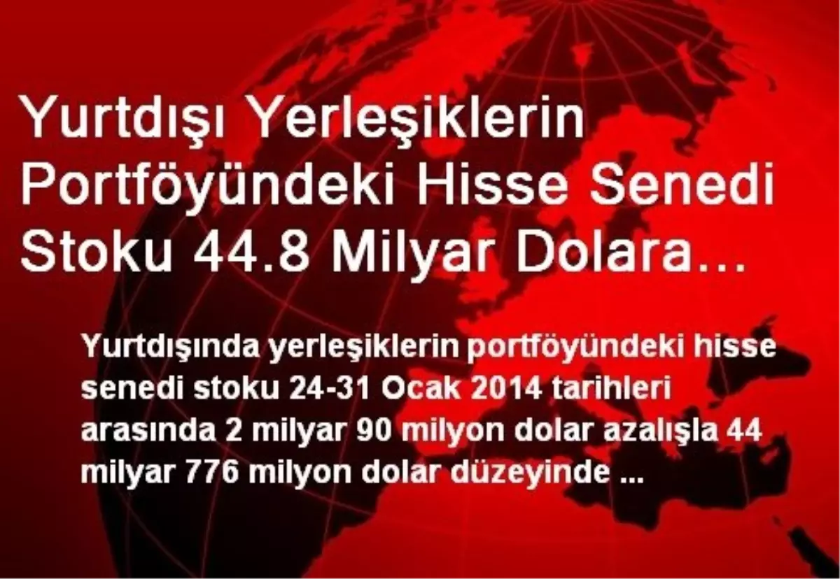 Yurtdışı Yerleşiklerin Portföyündeki Hisse Senedi Stoku 44.8 Milyar Dolara Geriledi