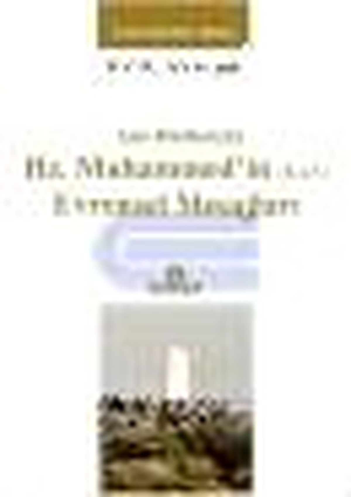 Ana Hatlarıyla Hz. Muhammed\'in (S.a.v) Evrensel Mesajları Kitabı