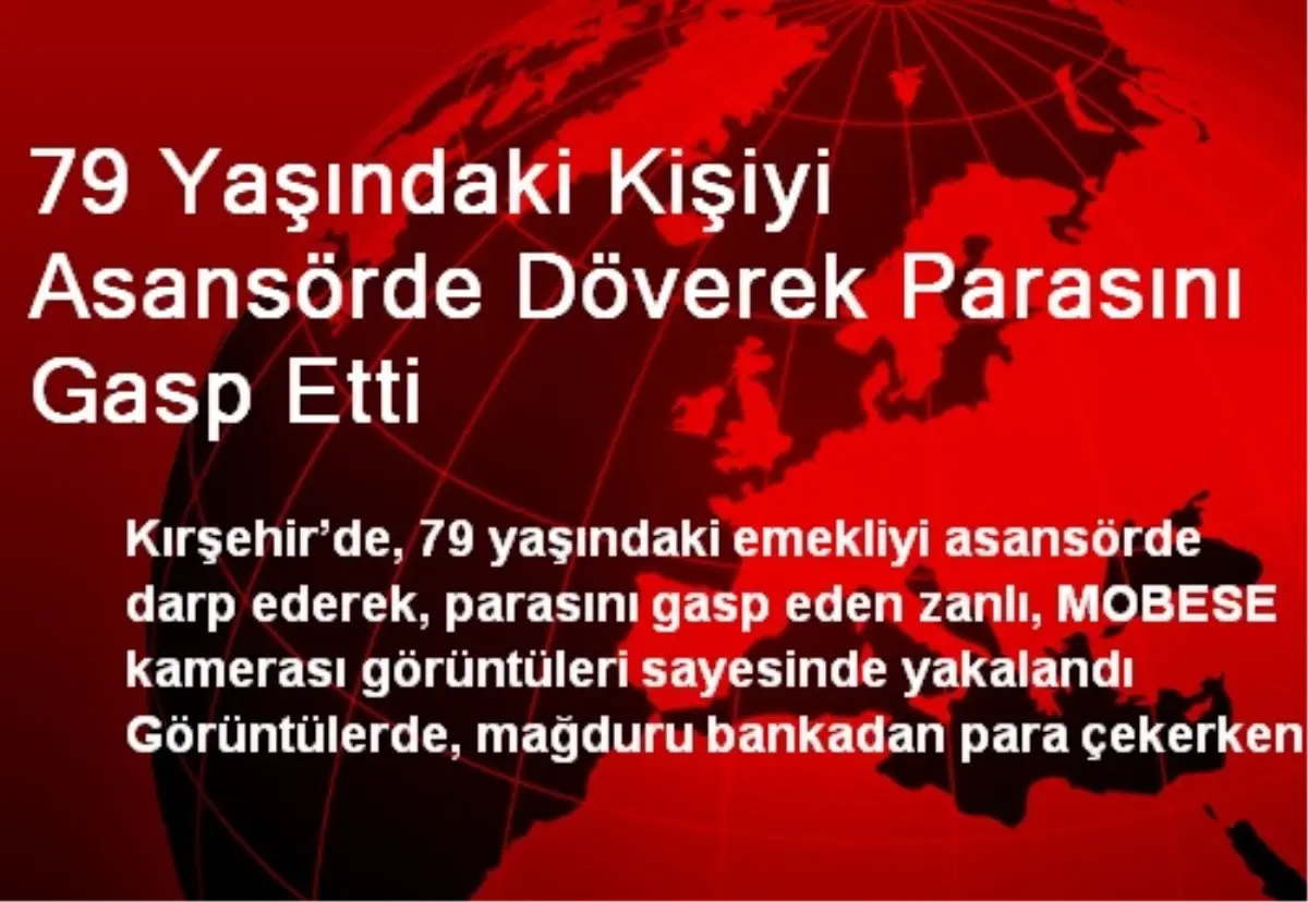 79 Yaşındaki Kişiyi Asansörde Döverek Parasını Gasp Etti