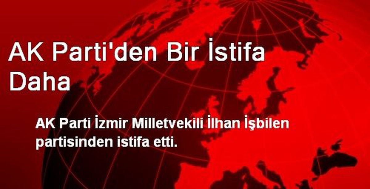 AK Parti\'den Bir İstifa Daha