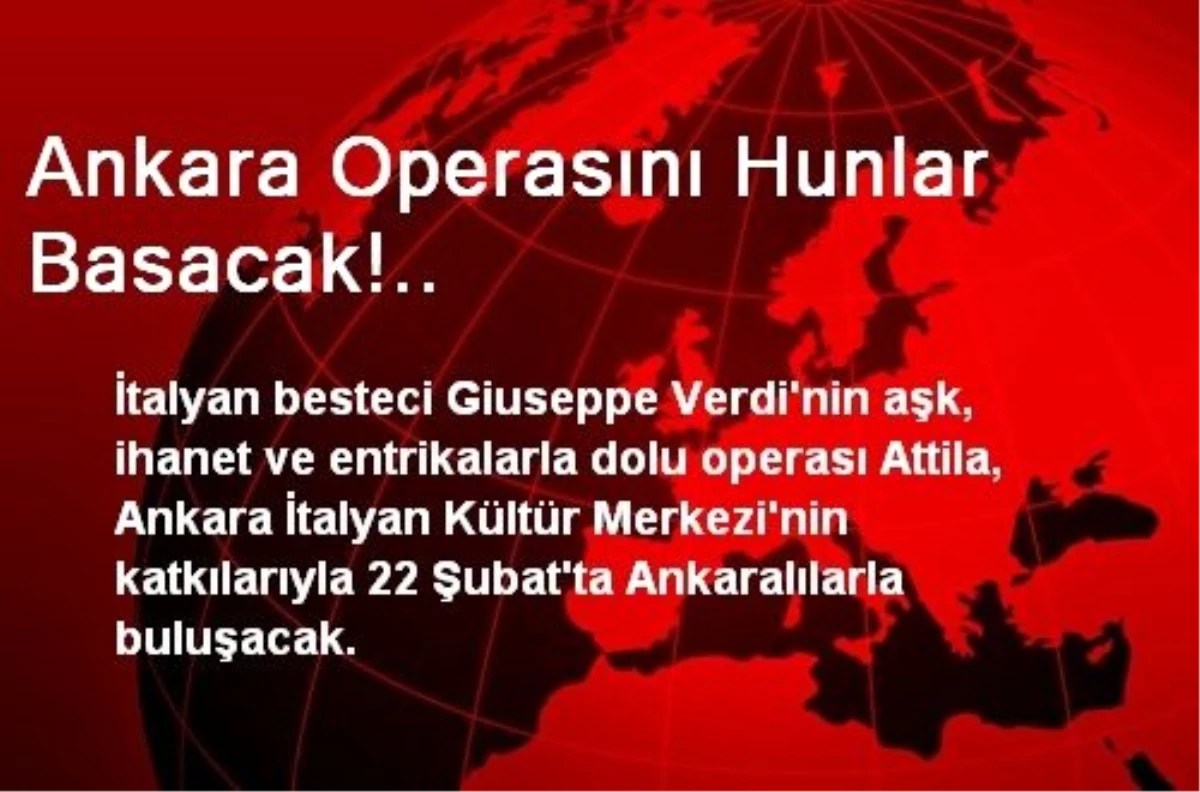 Ankara Operasını Hunlar Basacak!..
