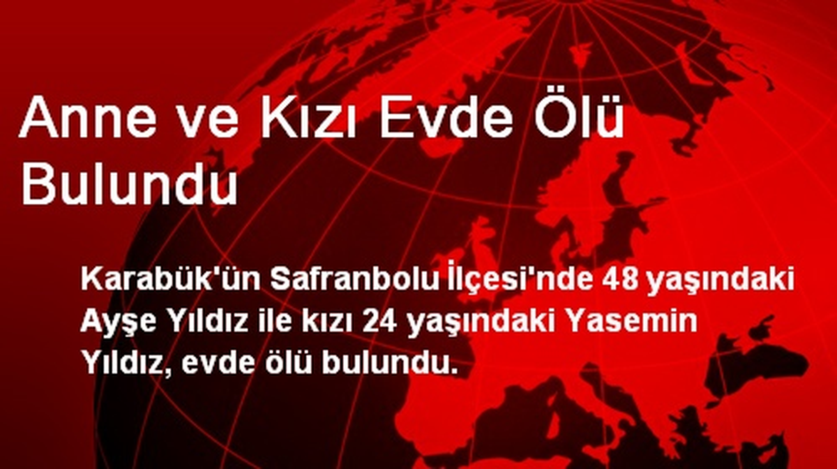 Anne ve Kızı Evde Ölü Bulundu