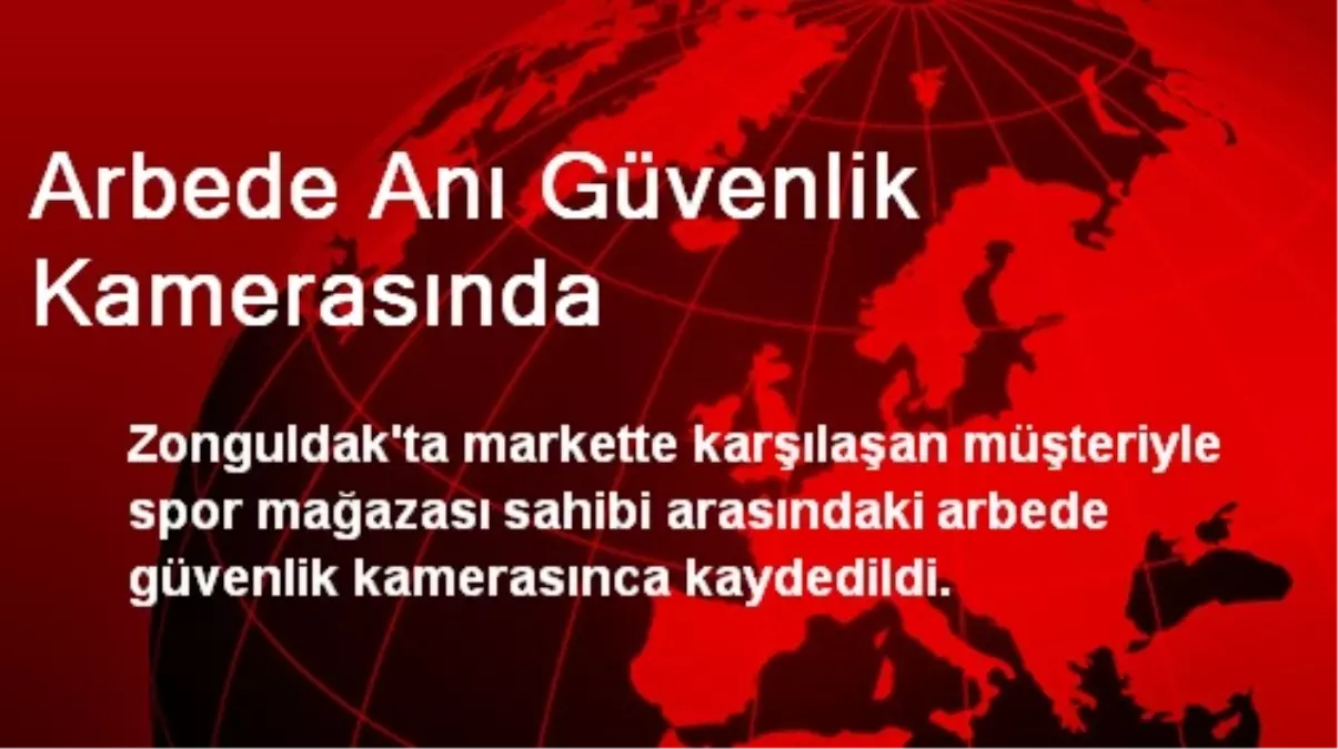 Arbede Anı Güvenlik Kamerasında