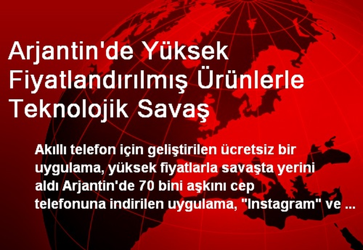 Arjantin\'de Yüksek Fiyatlı Ürünlerle Teknolojik Savaş