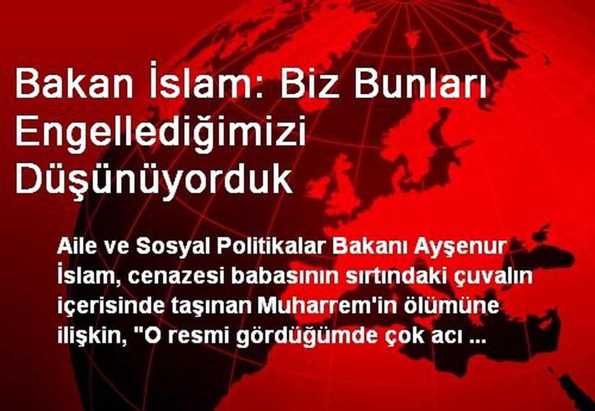Bakan İslam: Biz Bunları Engellediğimizi Düşünüyorduk