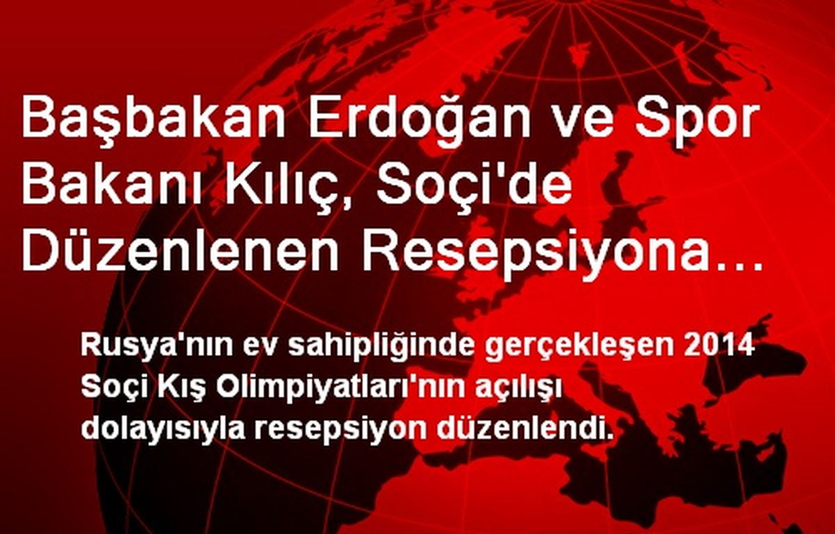 Başbakan Erdoğan ve Spor Bakanı Kılıç, Soçi\'de Düzenlenen Resepsiyona Katıldı