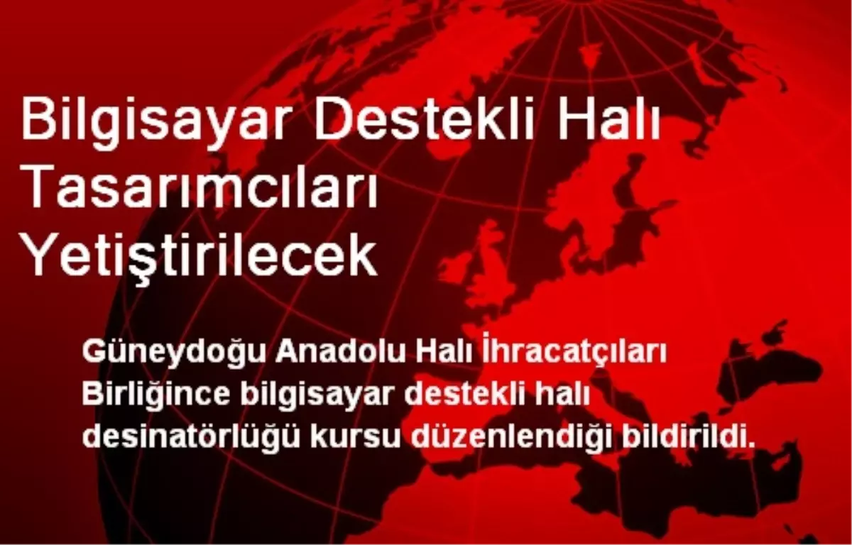 Bilgisayar Destekli Halı Tasarımcıları Yetiştirilecek