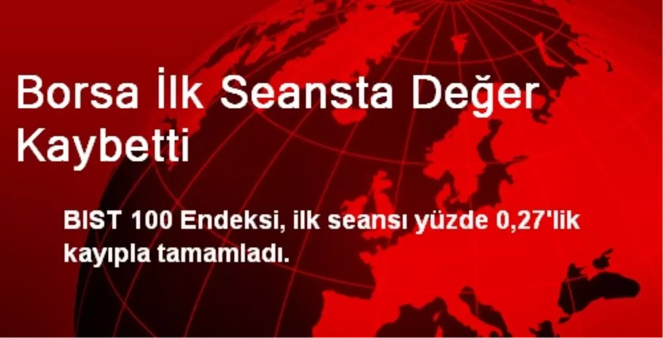 Borsa İlk Seansta Değer Kaybetti