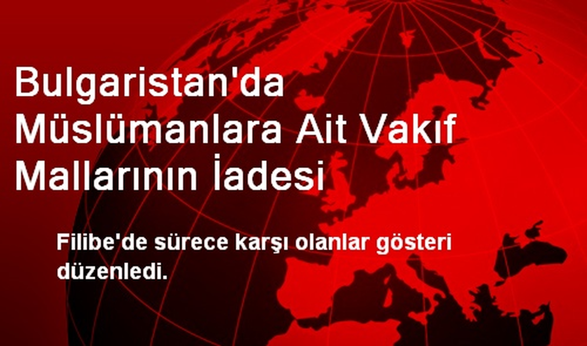 Bulgaristan\'da Müslümanlara Ait Vakıf Mallarının İadesi
