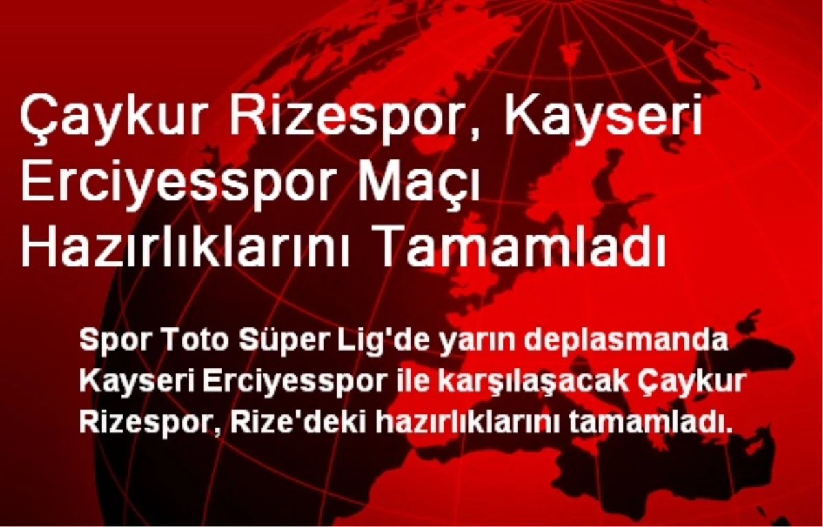 Çaykur Rizespor, Kayseri Erciyesspor Maçı Hazırlıklarını Tamamladı