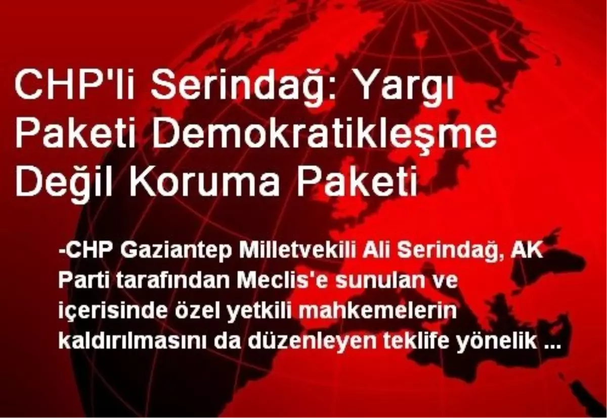 CHP\'li Serindağ: Yargı Paketi Demokratikleşme Değil Koruma Paketi