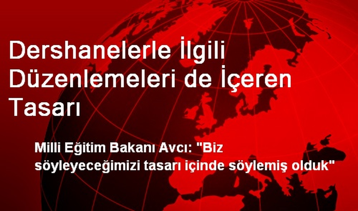 Dershanelerle İlgili Düzenlemeleri de İçeren Tasarı