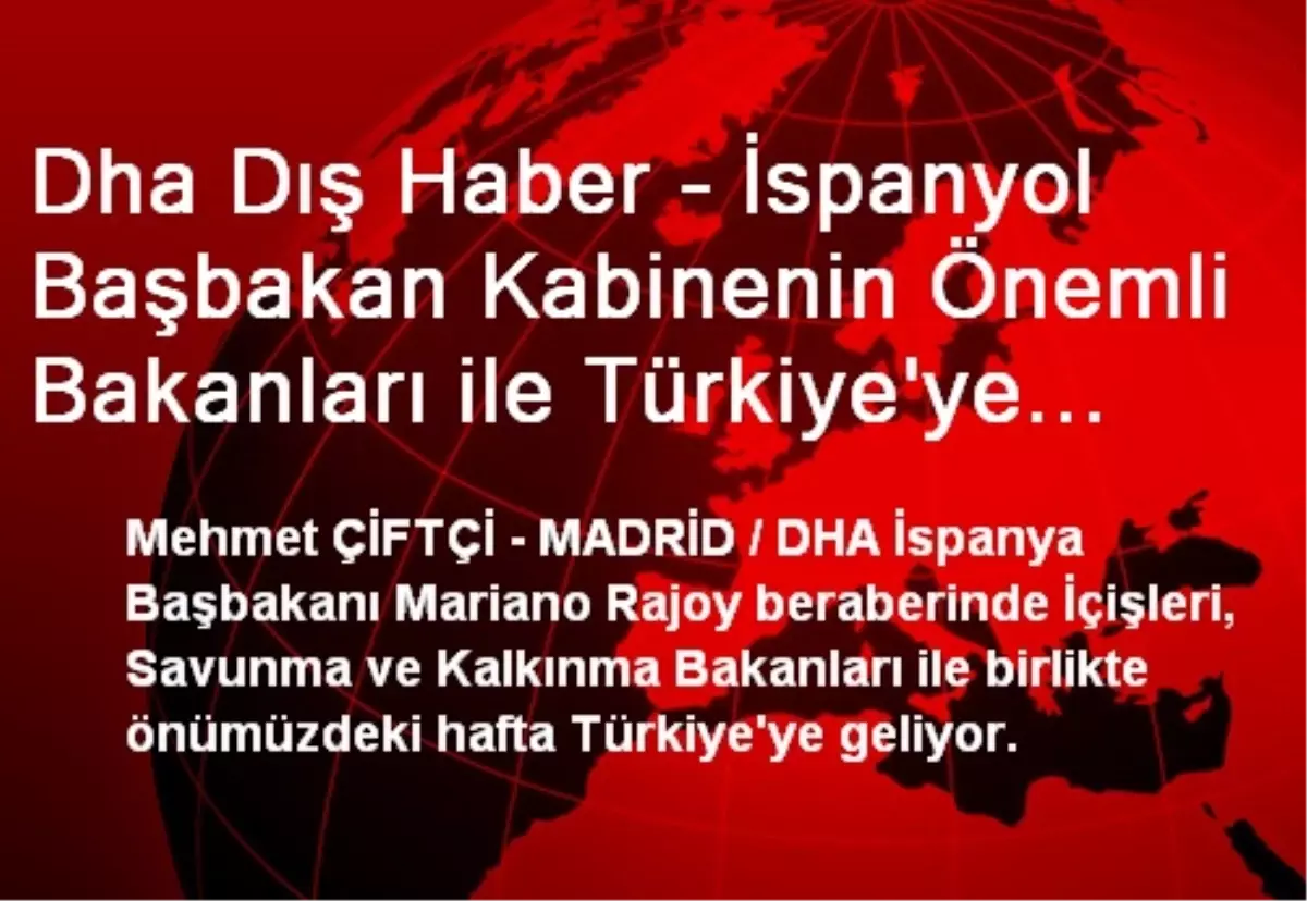 Dha Dış Haber - İspanyol Başbakan Kabinenin Önemli Bakanları ile Türkiye\'ye Geliyor