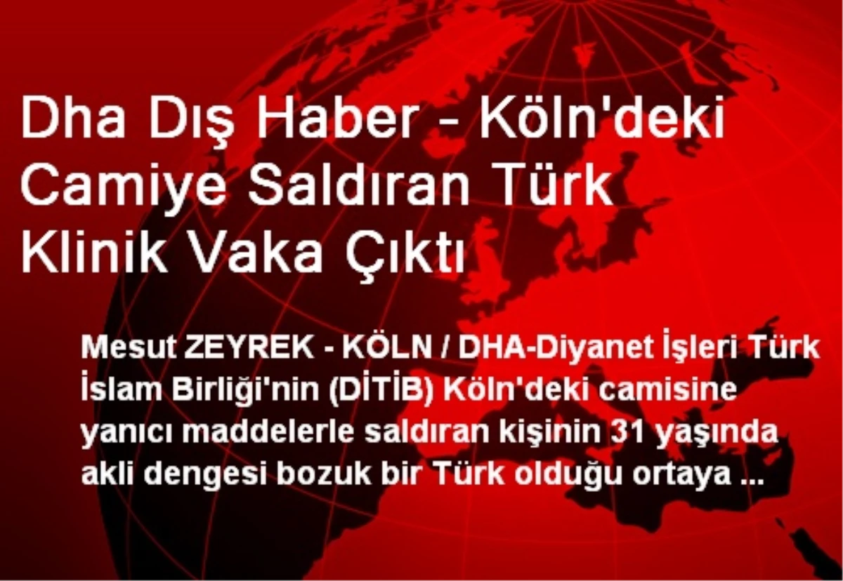 Dha Dış Haber - Köln\'deki Camiye Saldıran Türk Klinik Vaka Çıktı