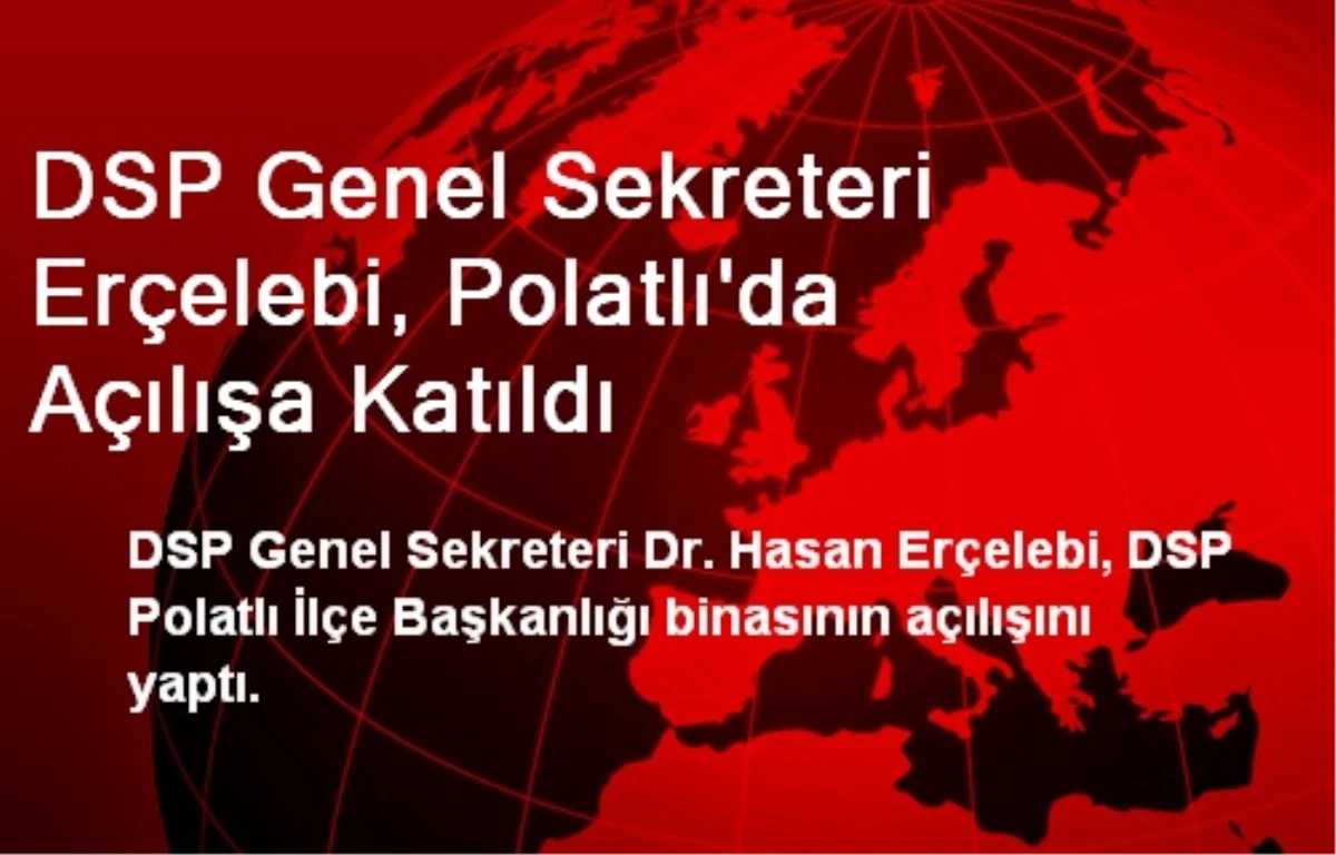 DSP Genel Sekreteri Erçelebi, Polatlı\'da Açılışa Katıldı