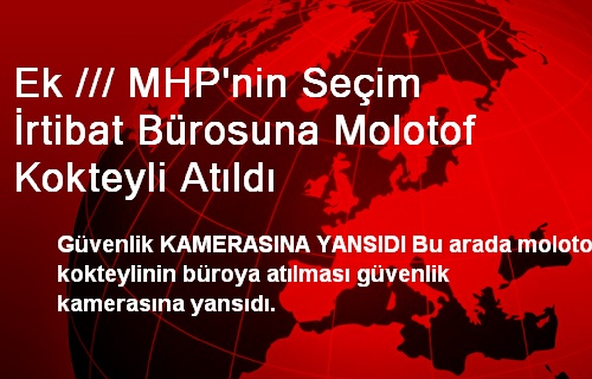 Ek /// MHP\'nin Seçim İrtibat Bürosuna Molotof Kokteyli Atıldı