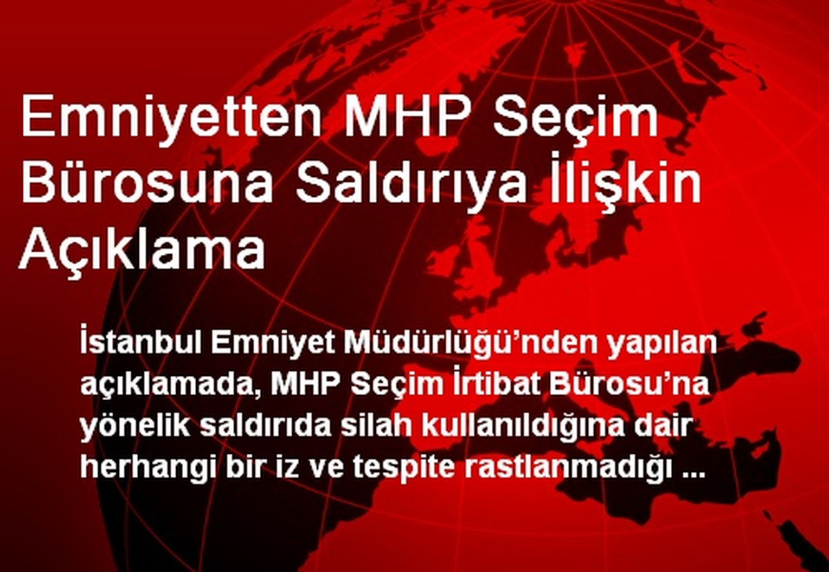 Emniyetten MHP Seçim Bürosuna Saldırıya İlişkin Açıklama