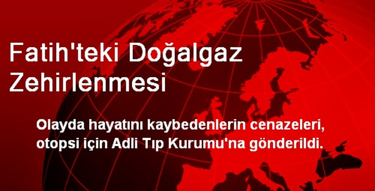 Fatih\'teki Doğalgaz Zehirlenmesi