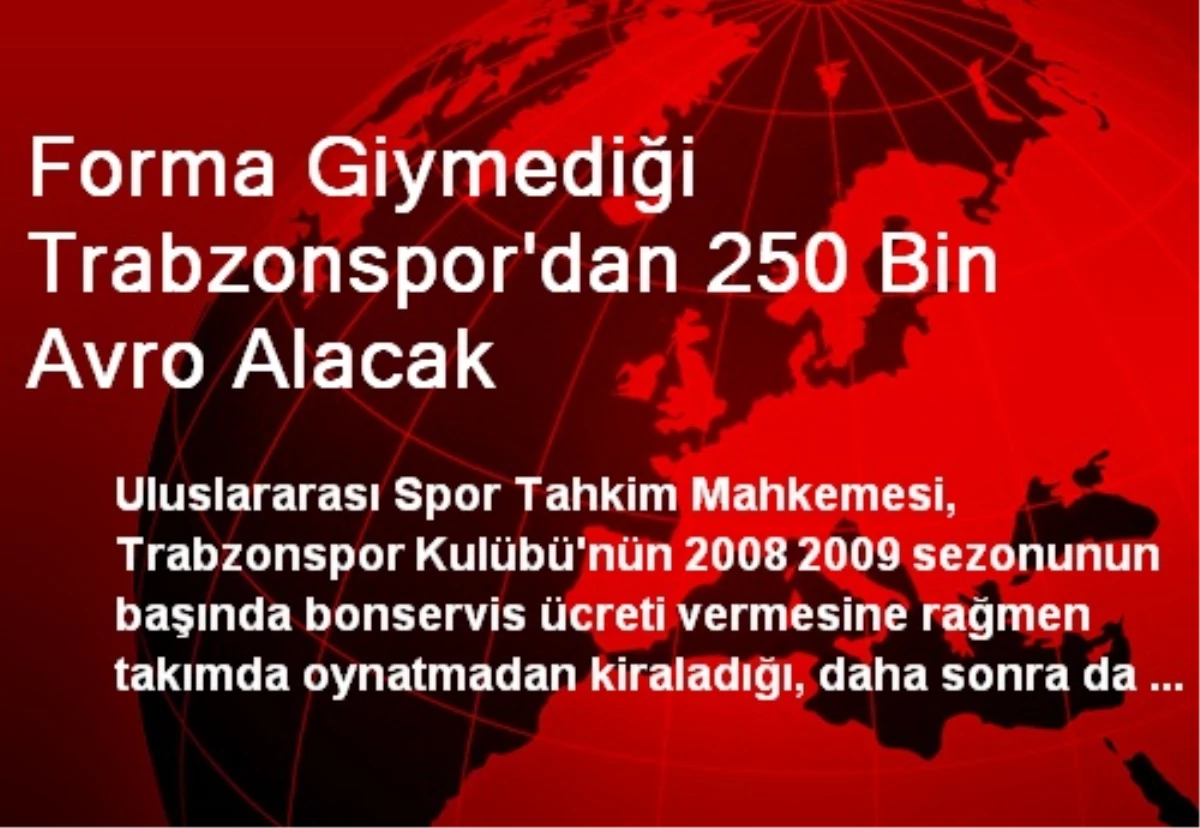 Forma Giymediği Trabzonspor\'dan 250 Bin Avro Alacak