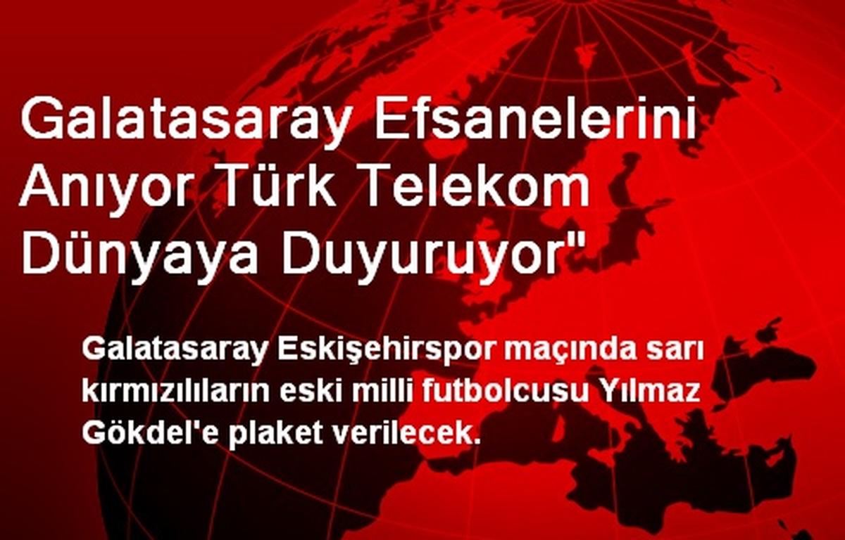 Galatasaray Efsanelerini Anıyor Türk Telekom Dünyaya Duyuruyor"