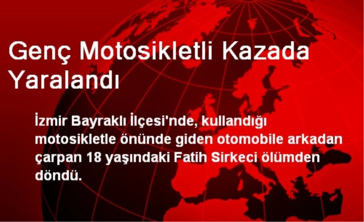 İzmir\'de Genç Motosikletli Kazada Yaralandı