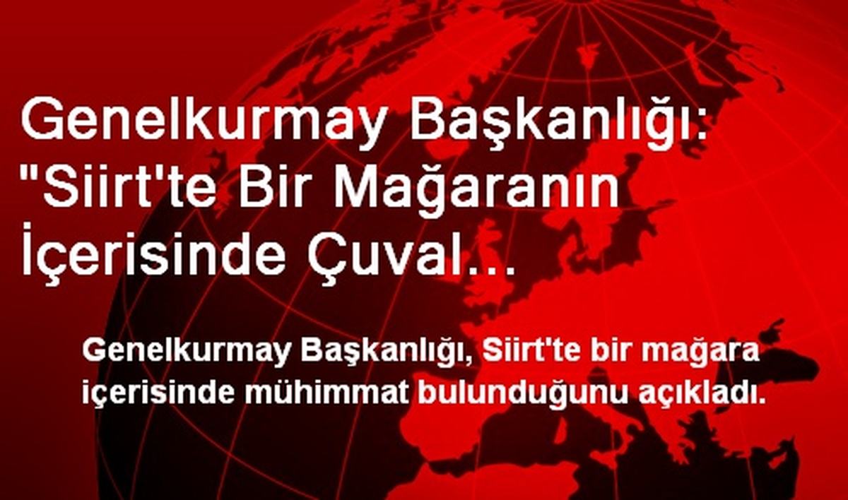 Genelkurmay Başkanlığı: "Siirt\'te Bir Mağaranın İçerisinde Çuval İçerisinde Mühimmat Bulundu"