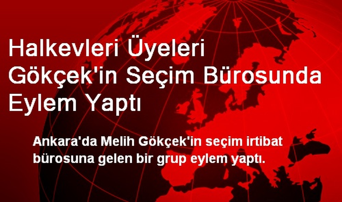Halkevleri Üyeleri Gökçek\'in Seçim Bürosunda Eylem Yaptı