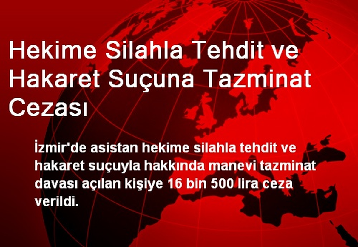 Hekime Silahla Tehdit ve Hakaret Suçuna Tazminat Cezası