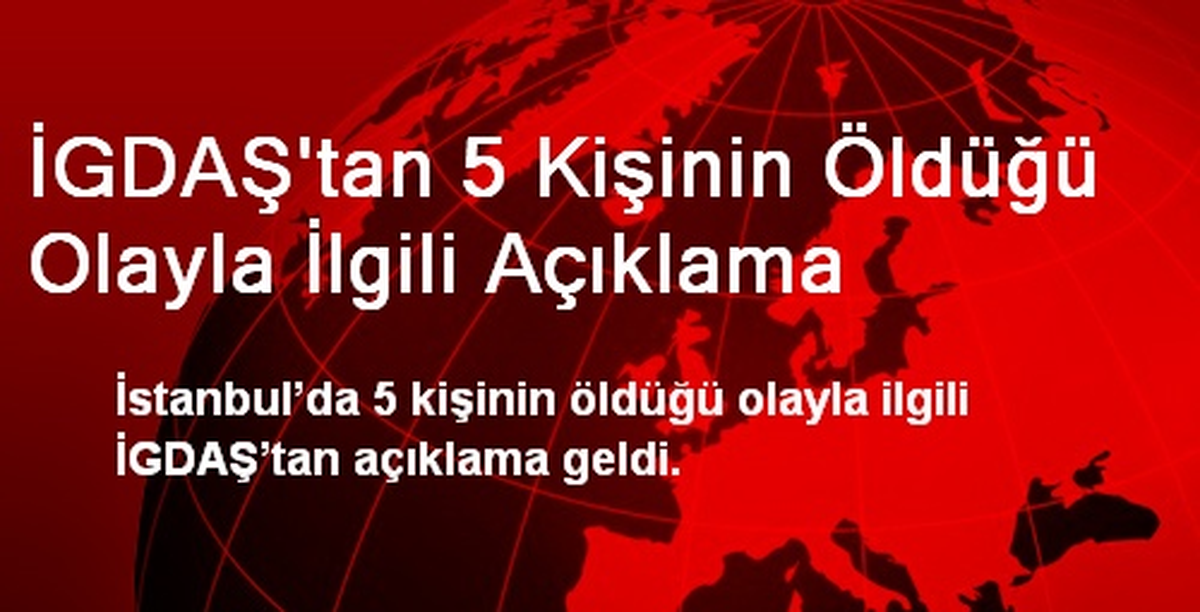 İGDAŞ\'tan 5 Kişinin Öldüğü Olayla İlgili Açıklama