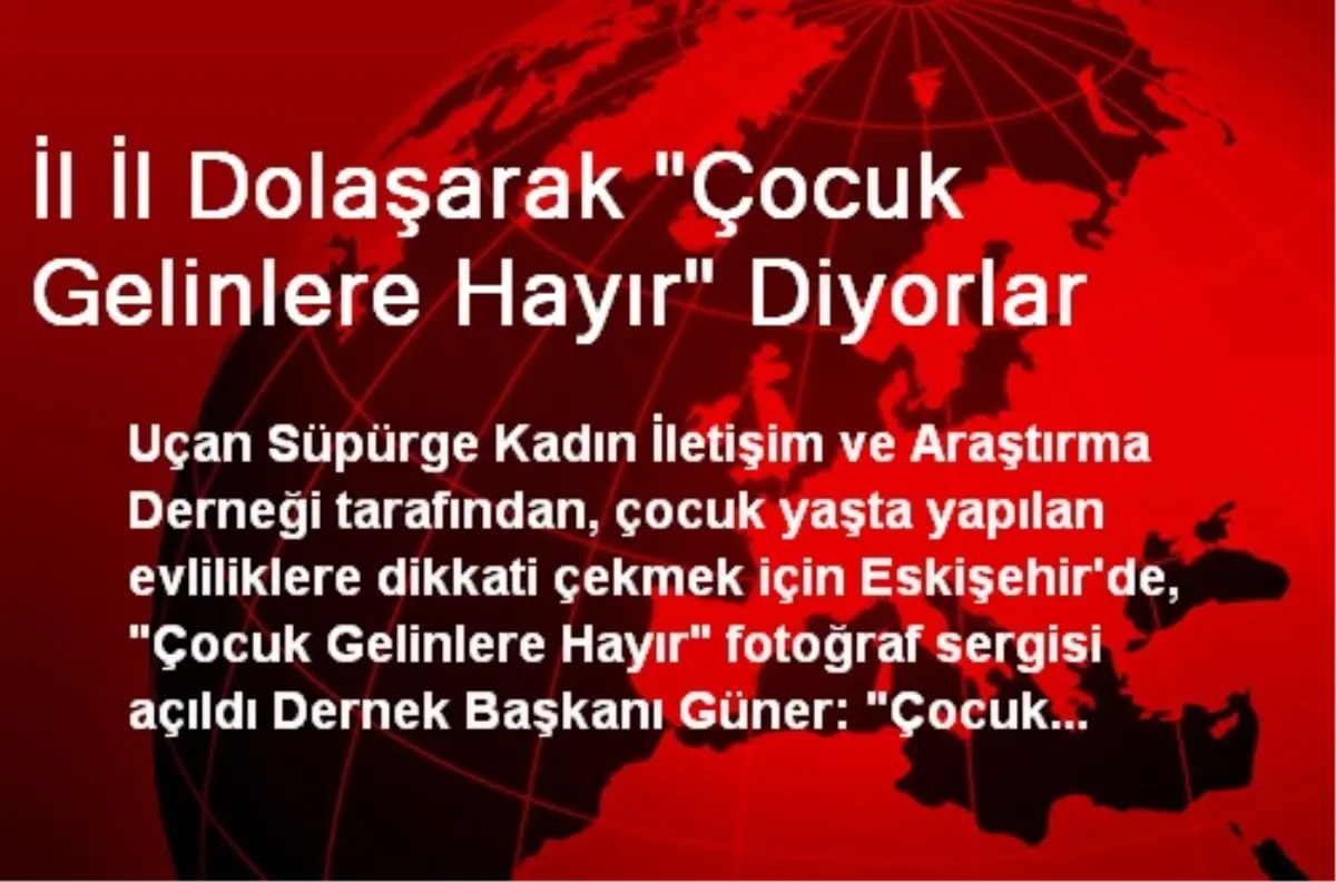 İl İl Dolaşarak "Çocuk Gelinlere Hayır" Diyorlar