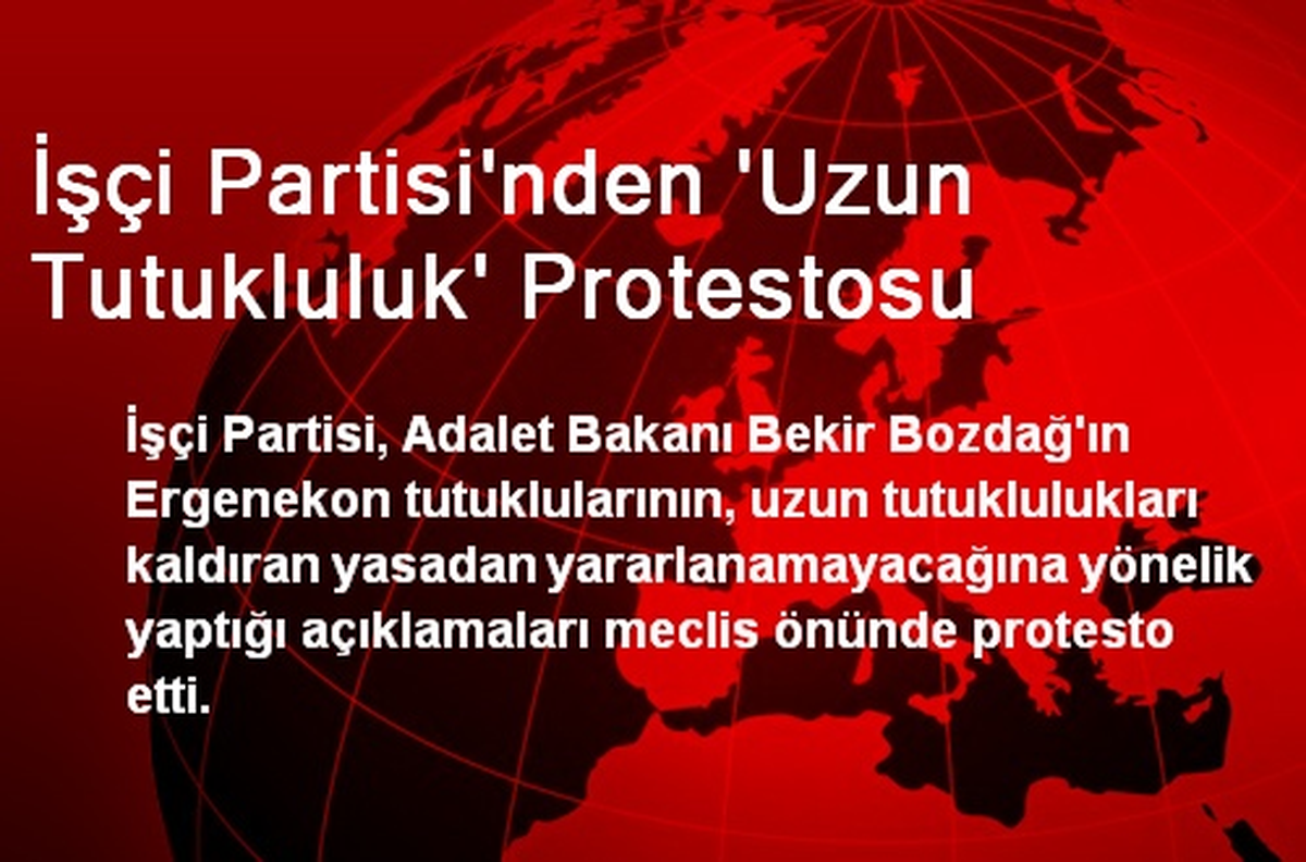 İşçi Partisi\'nden \'Uzun Tutukluluk\' Protestosu