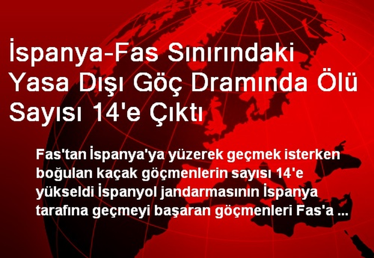 İspanya-Fas Sınırındaki Yasa Dışı Göç Dramında Ölü Sayısı 14\'e Çıktı
