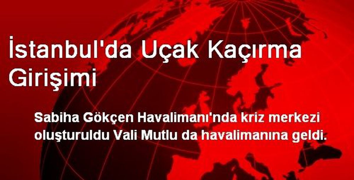 İstanbul\'da Uçak Kaçırma Girişimi