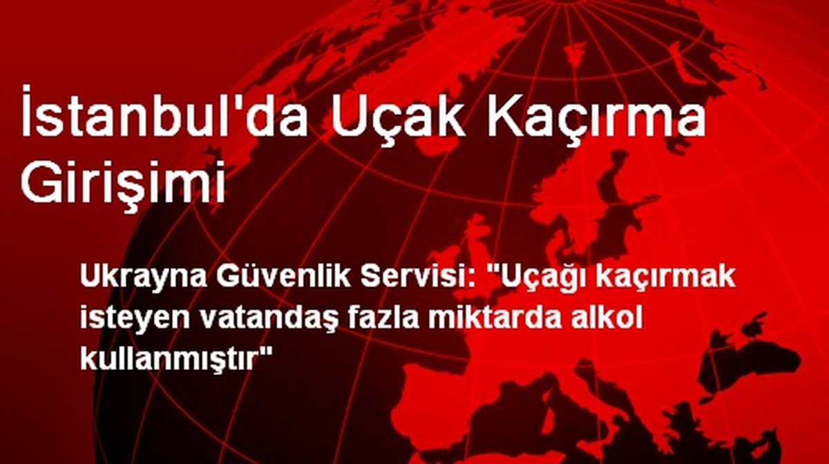 İstanbul\'da Uçak Kaçırma Girişimi