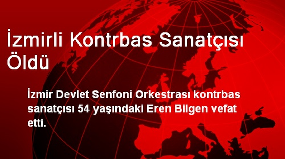 İzmirli Kontrbas Sanatçısı Öldü