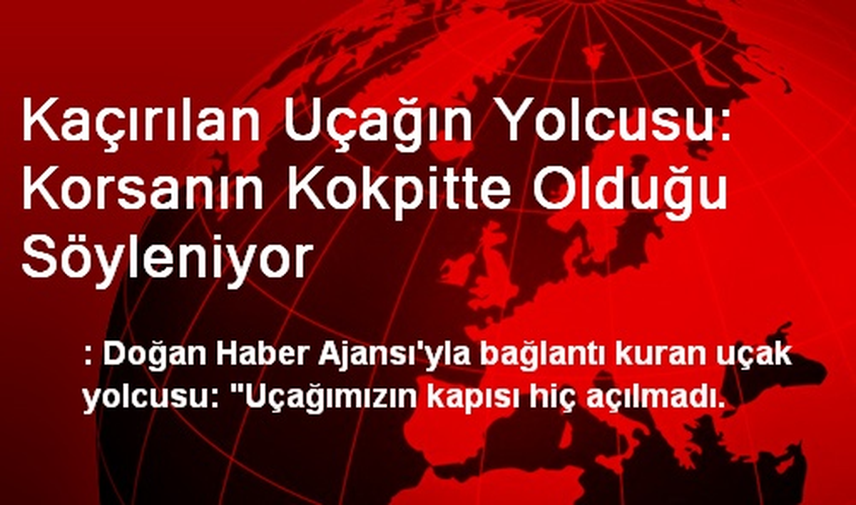 Kaçırılan Uçağın Yolcusu: Korsanın Kokpitte Olduğu Söyleniyor