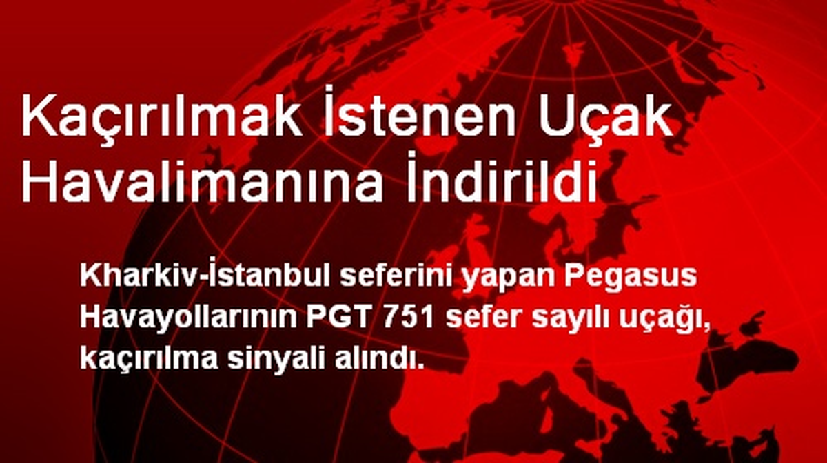 Kaçırılmak İstenen Uçak Havalimanına İndirildi