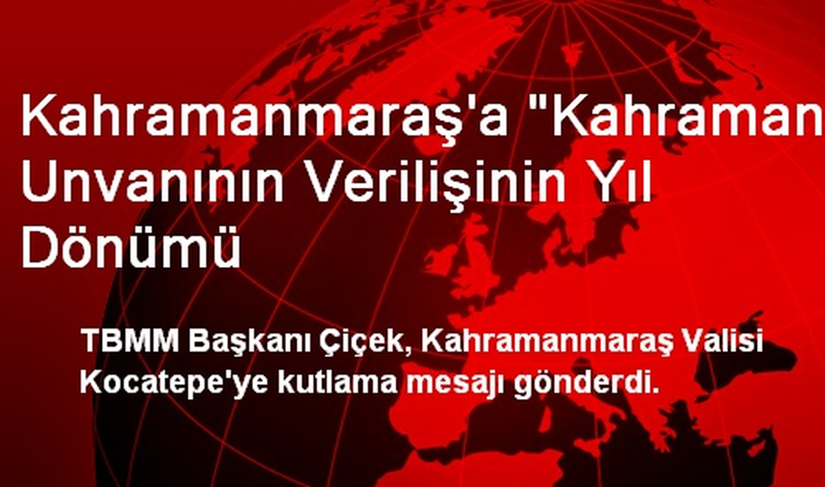 Kahramanmaraş\'a "Kahraman" Unvanının Verilişinin Yıl Dönümü