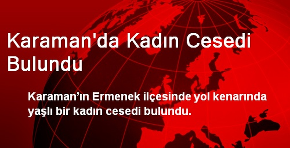 Karaman\'da Kadın Cesedi Bulundu