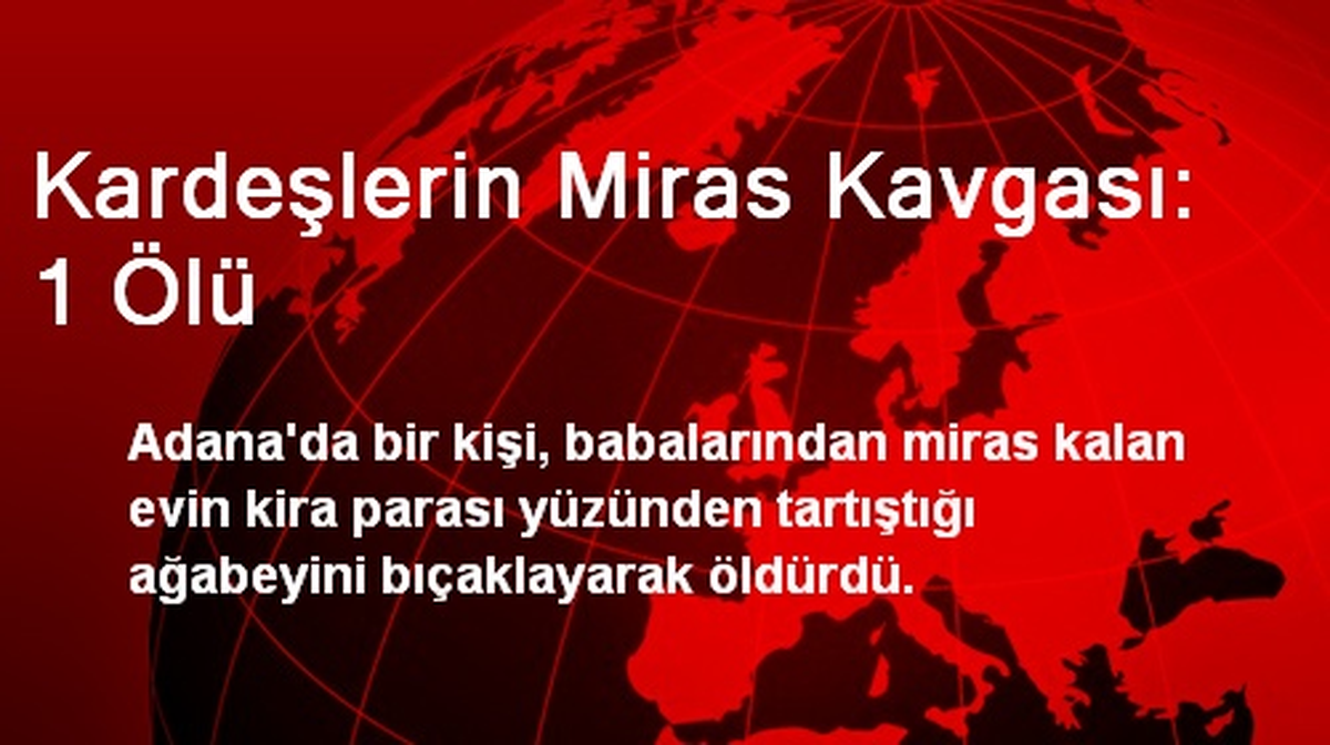 Kardeşlerin Miras Kavgası: 1 Ölü