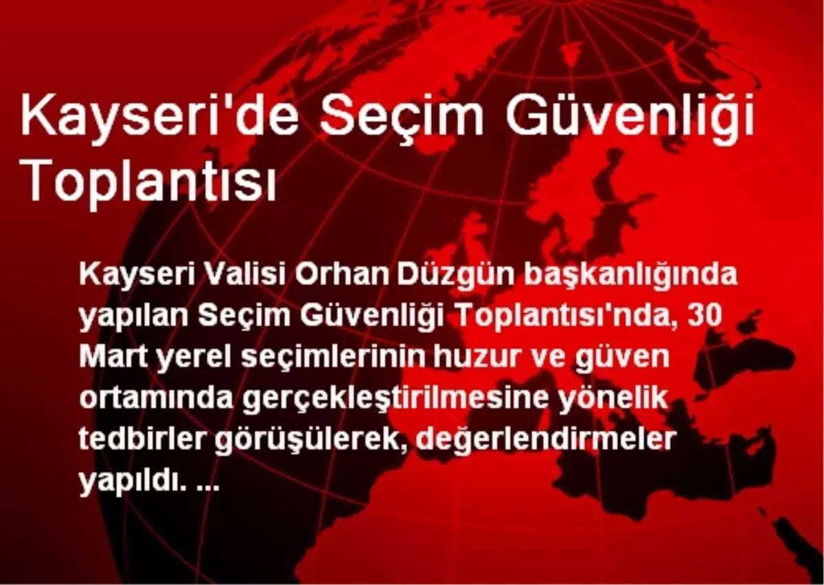 Kayseri\'de Seçim Güvenliği Toplantısı