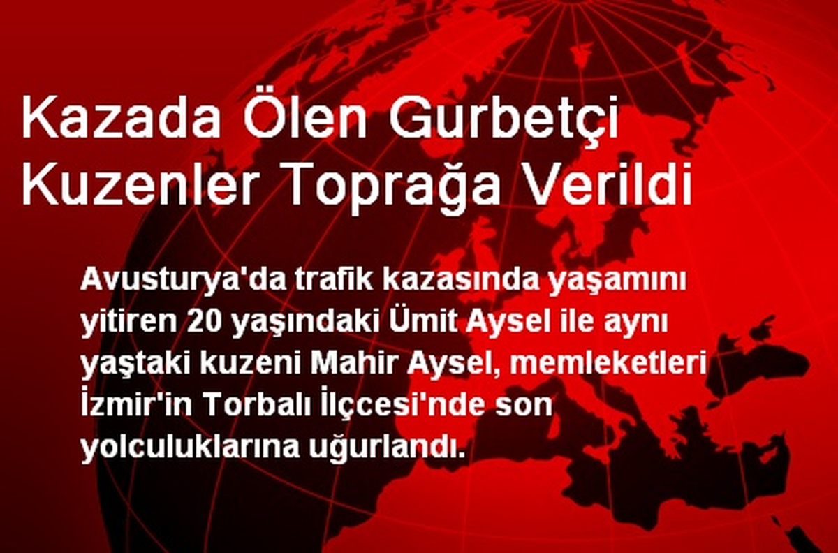 Kazada Ölen Gurbetçi Kuzenler Toprağa Verildi