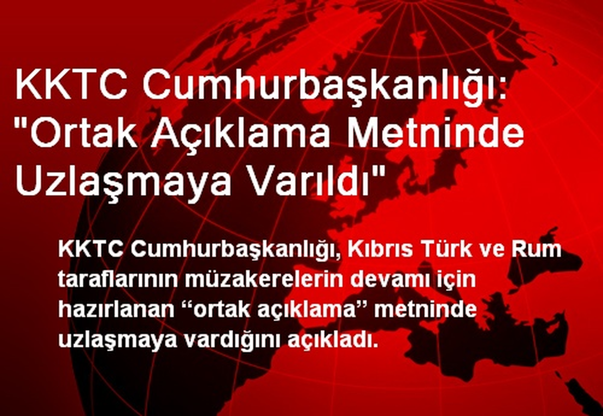 "Ortak Açıklama Metninde Uzlaşmaya Varıldı"