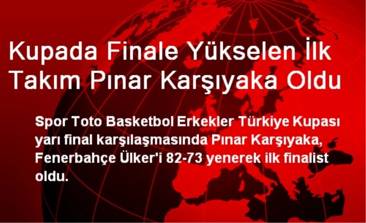 Kupada Finale Yükselen İlk Takım Pınar Karşıyaka Oldu