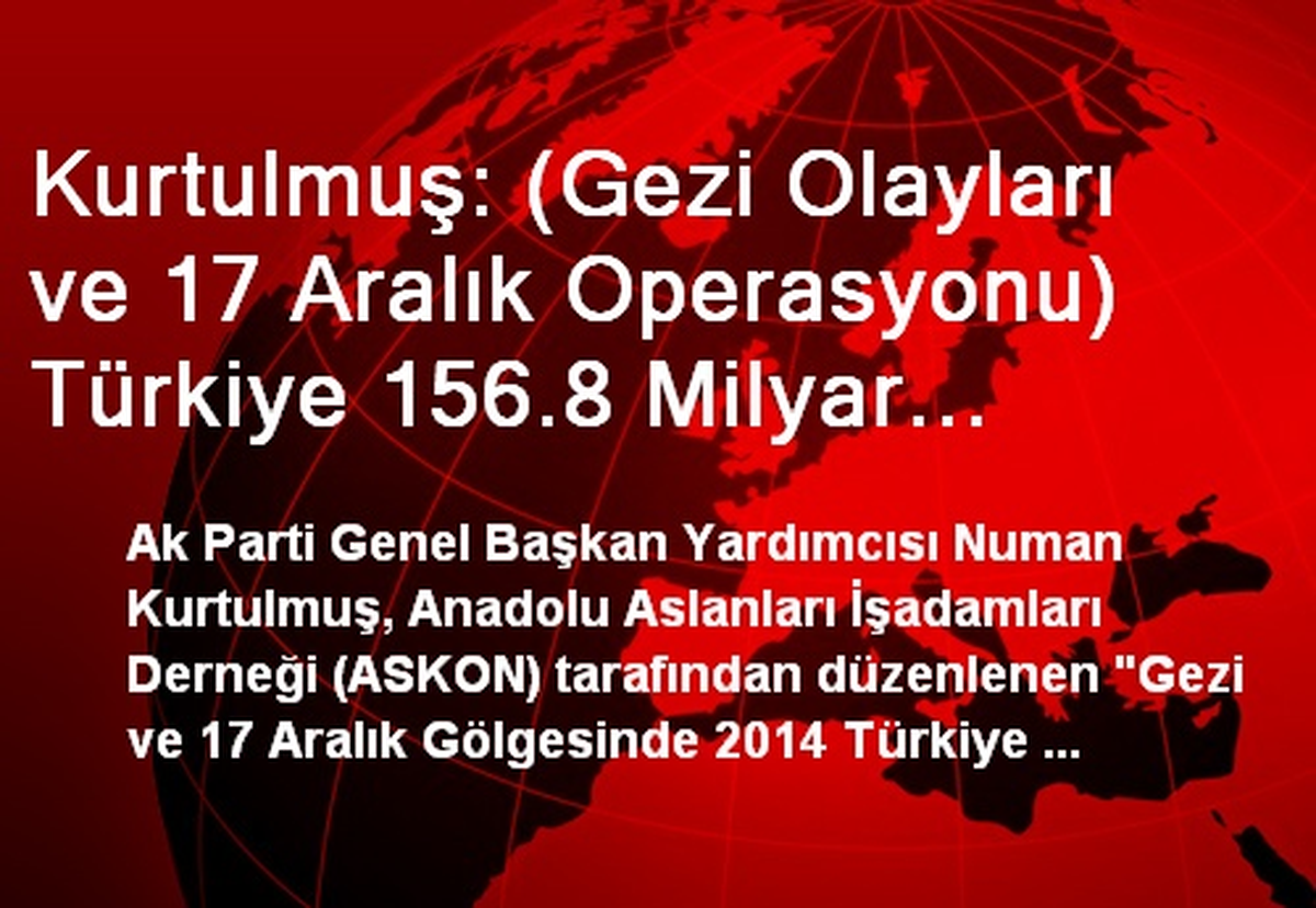 Kurtulmuş: (Gezi Olayları ve 17 Aralık Operasyonu) Türkiye 156.8 Milyar Liralık Ekonomik Değer...