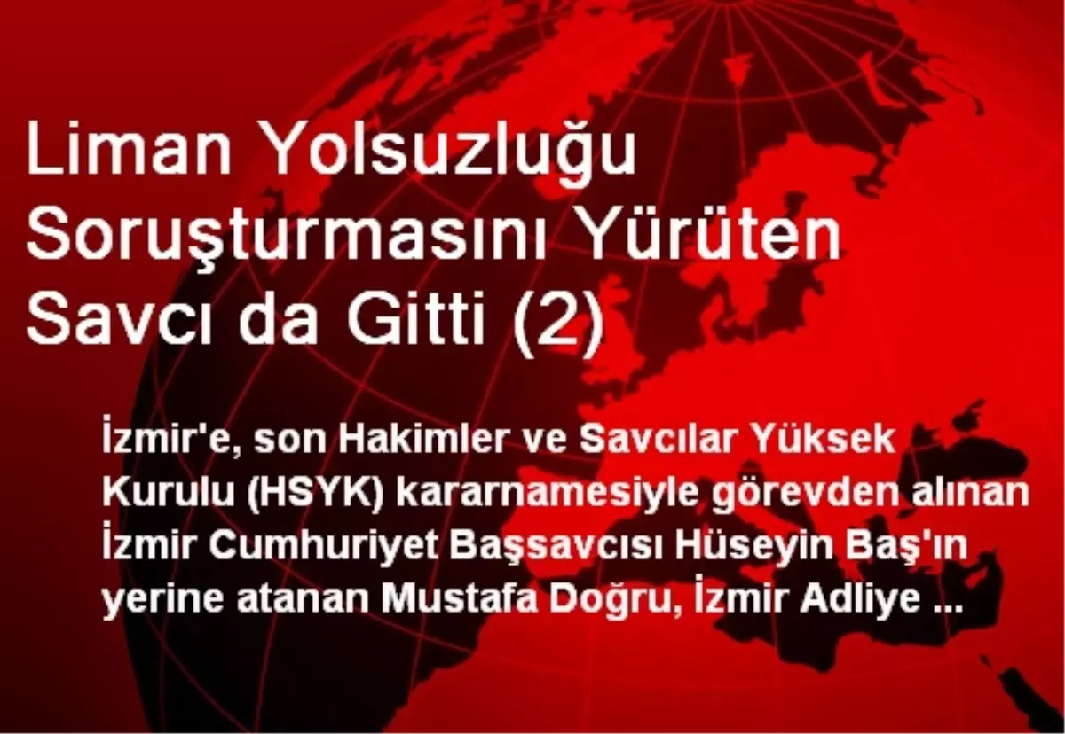 Liman Yolsuzluğu Soruşturmasını Yürüten Savcı da Gitti (2)