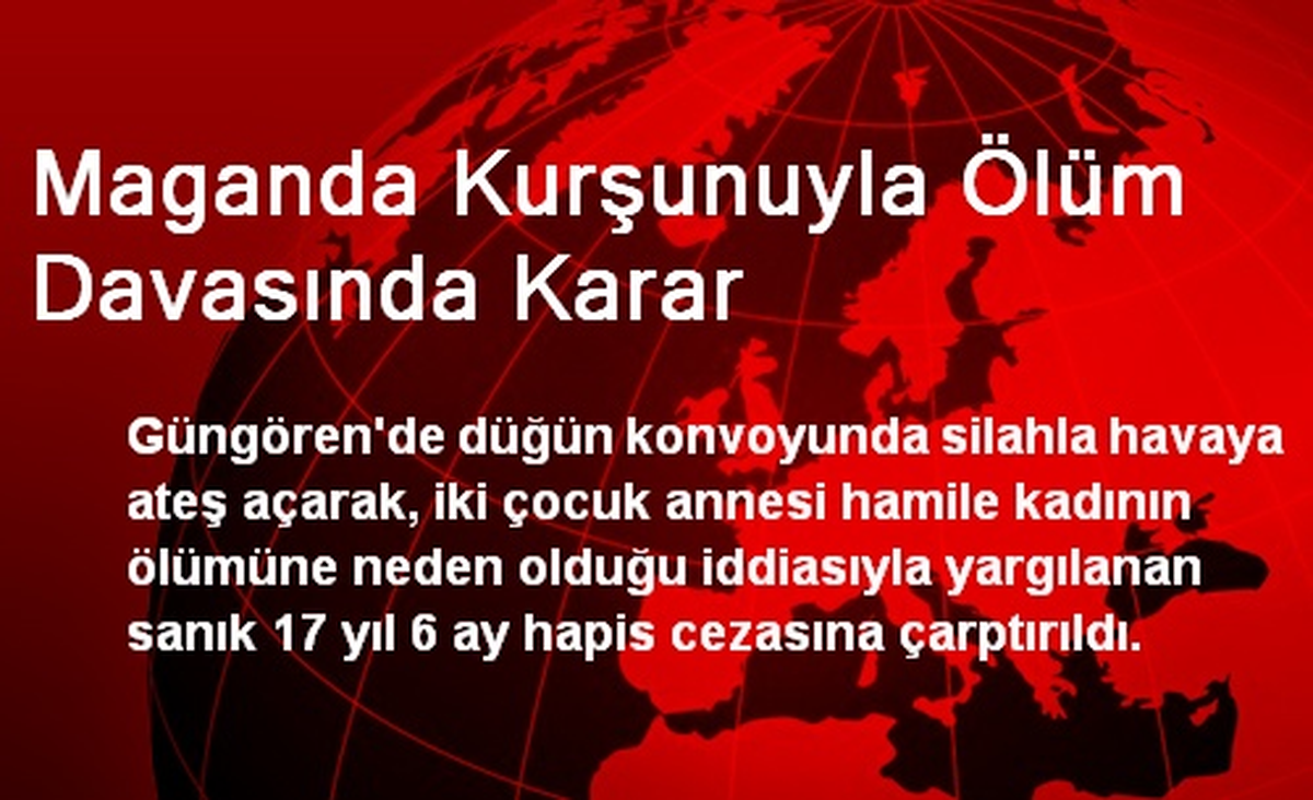 Maganda Kurşunuyla Ölüm Davasında Karar