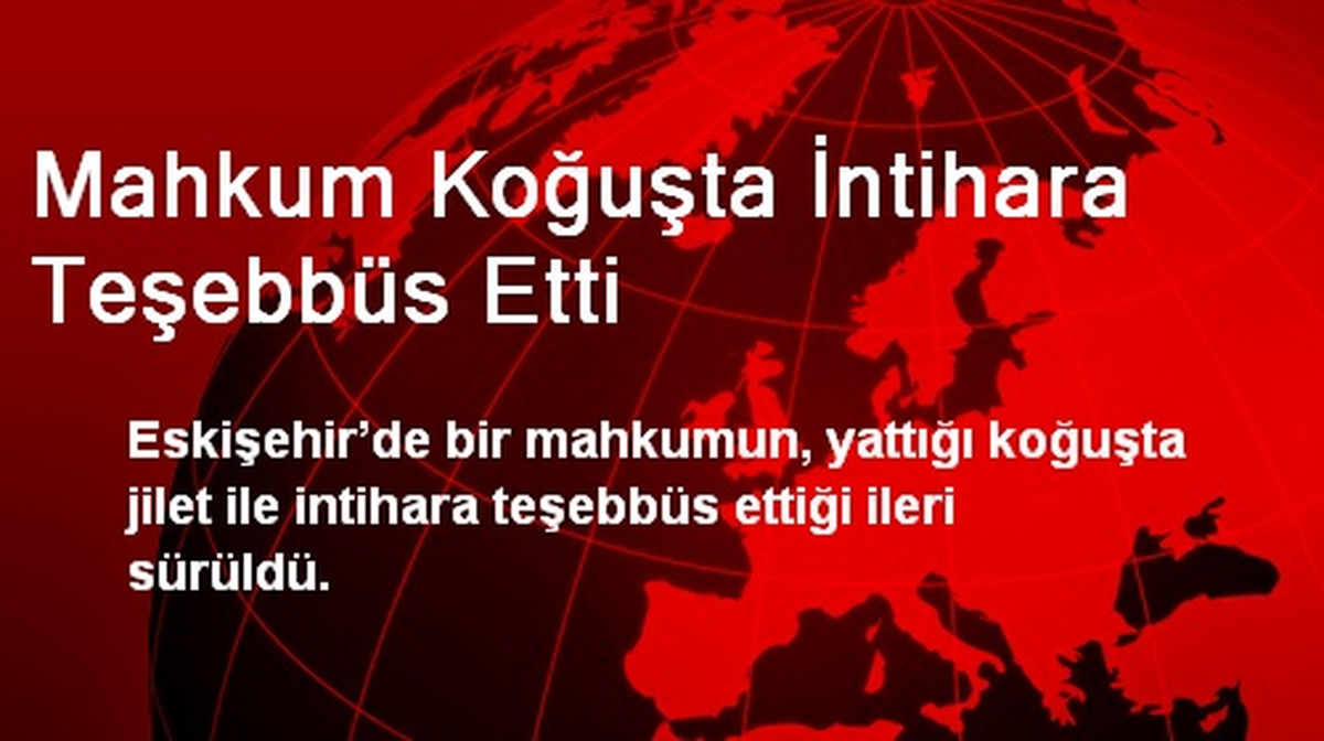 Mahkum Koğuşta İntihara Teşebbüs Etti